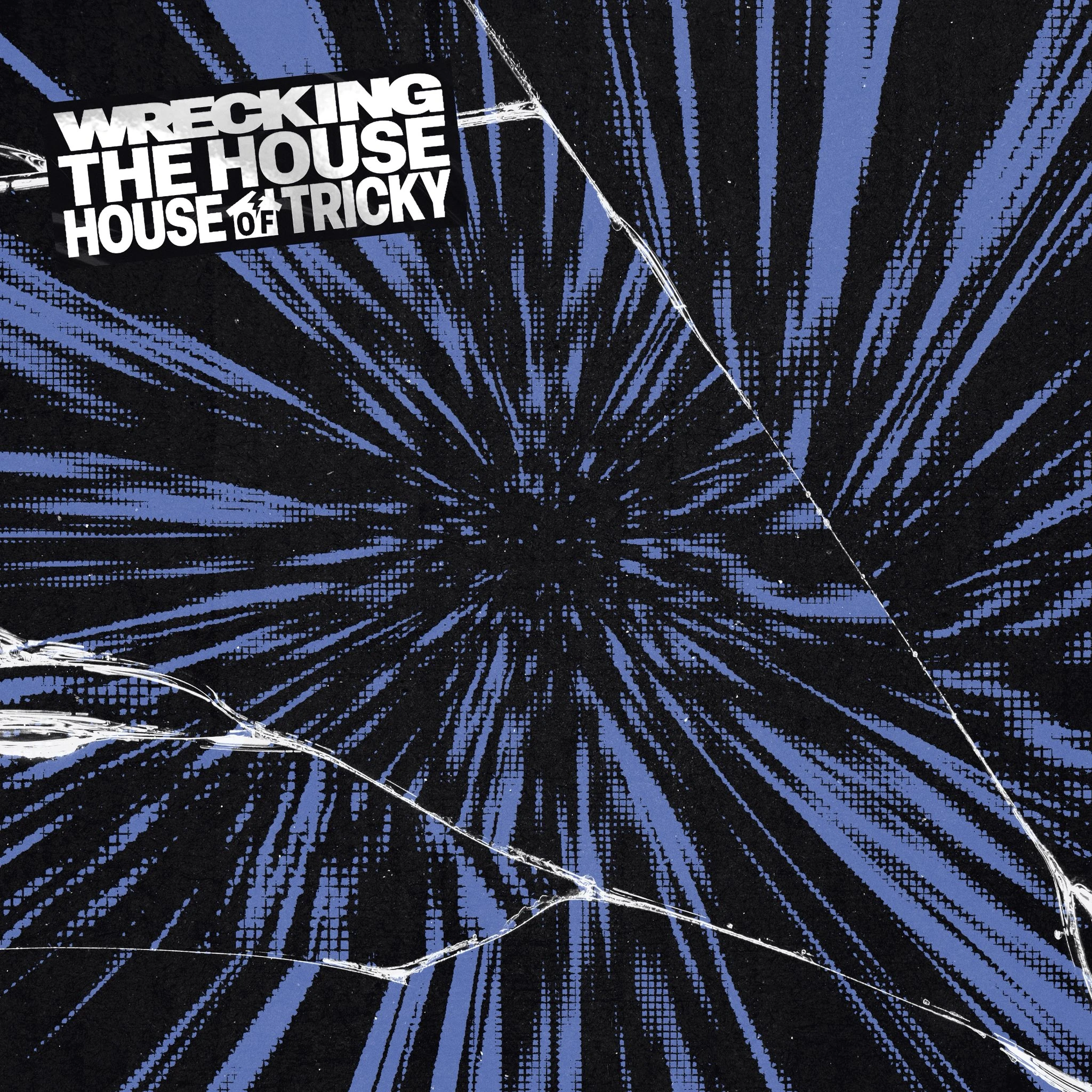 HOUSE OF TRICKY: WRECKING THE HOUSE